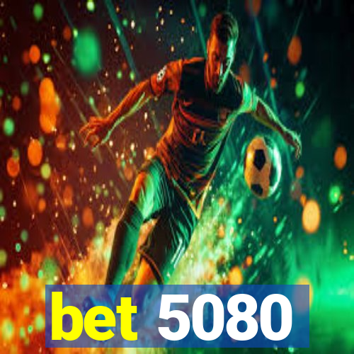 bet 5080